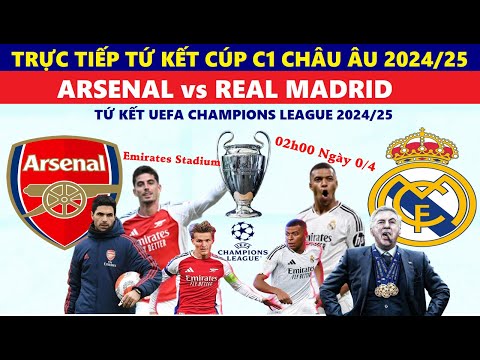 truc tiep i arsenal vs real madrid 02h00 ngay 9 4 tu ket champions league 2024 25 link xem cup c1