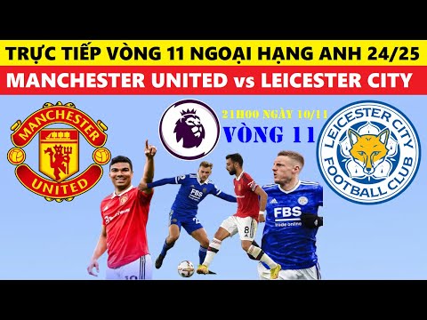 truc tiep i man united vs leicester city 21h00 hom nay 10 11 vong 11 ngoai hang anh 2024 25