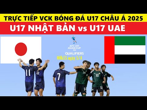 truc tiep i u17 nhat ban vs u17 uae 00h15 ngay 5 4 vck u17 chau a 2025 link xem bong da u17 chau a
