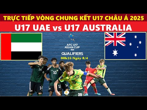 truc tiep i u17 uae vs u17 australia 0h15 ngay 8 4 vck u17 chau a 2025 link xem bong da u17 uc