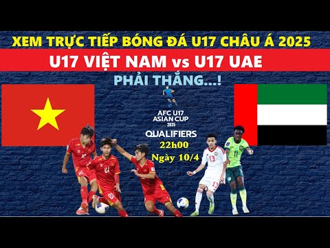 truc tiep i u17 viet nam vs u17 uae 22h00 hom nay 10 4 vck u17 chau a 2025 thang de di world cup 1