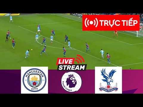 truc tiep manchester city crystal palace ngoai hang anh 2024 25 tran dau truc tiep hom nay