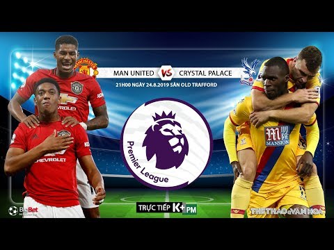 truc tiep mu vs crystal palace 21h00 ngay 24 8 vong 3 giai ngoai hang anh truc tiep kpm