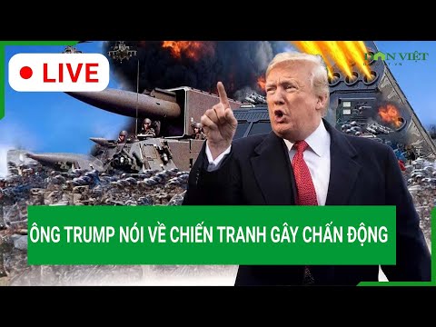 truc tiep ong trump noi ve chien tranh gay chan dong