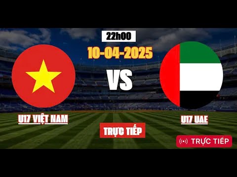 truc tiep u17 viet nam vs u17 uae ngay 10 4 2025