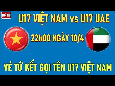 truc tiep u17 viet nam vs u17 uae vck u17 chau a giac mo word cup