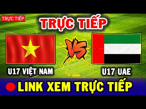 truc tiep u17 vn vs u17 uae tran cau quyet dinh tam ve cuoi cung vao u17 would cup