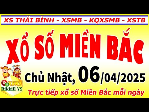 truc tiep xo so mien bac hom nay ngay 6 4 2025 kqxs thai binh xsmb kqxsmb