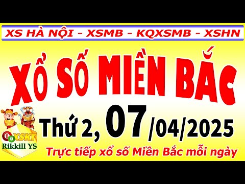 truc tiep xo so mien bac hom nay ngay 7 4 2025 kqxs ha noi xsmb kqxsmb