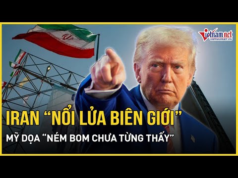 trung dong bung chay iran noi lua bien gioi my doa nem bom chua tung thay bao vietnamnet