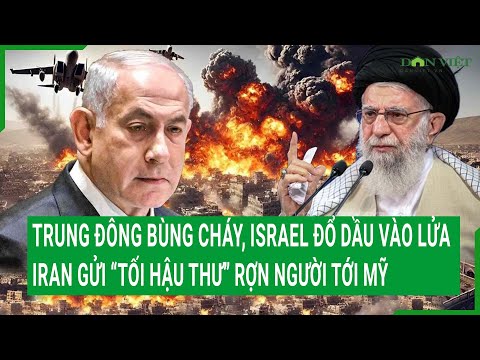 trung dong bung chay israel do dau vao lua iran gui toi hau thu ron nguoi toi my