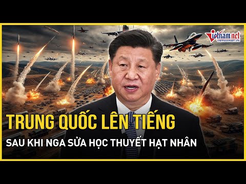 trung quoc chinh thuc len tieng sau khi nga dua ra hoc thuyet hat nhan sua doi bao vietnamnet