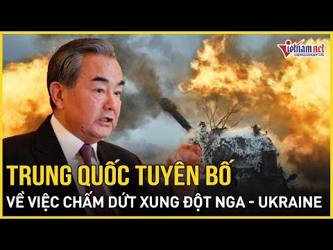 trung quoc tuyen bo bat ngo ve viec cham dut xung dot nga ukraine khien the gioi vo oa