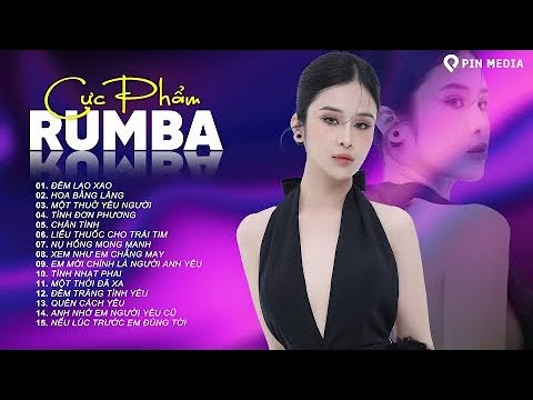 tuyet pham rumba xuat sac nhat 2025 dem lao xao tinh don phuong rumba gay nghien bai nao cung hay