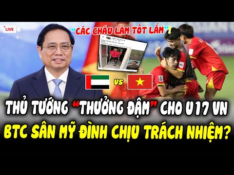 tuyet voi dau uae thu tuong pham minh chinh thuong dam u17 viet nam btc san my dinh gap hoa