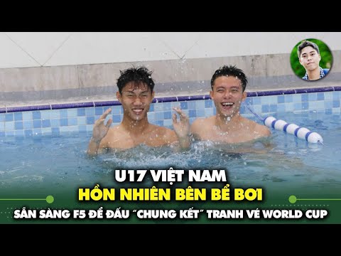 u17 viet nam hon nhien ben be boi san sang f5 de dau chung ket tranh ve du world cup