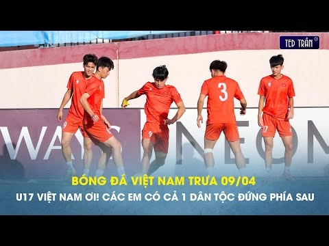u17 viet nam oi cac em co ca 1 dan toc dung phia sau tin trua 9 4