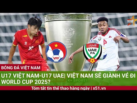 u17 viet nam u17 uae viet nam se gianh ve di world cup 2025 1