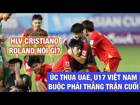 uc thua khien u17 viet nam buoc phai thang uae moi duoc di world cup hlv roland noi gi ve gia bao