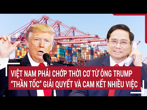 viet nam phai chop thoi co tu ong trump than toc giai quyet va cam ket nhieu viec