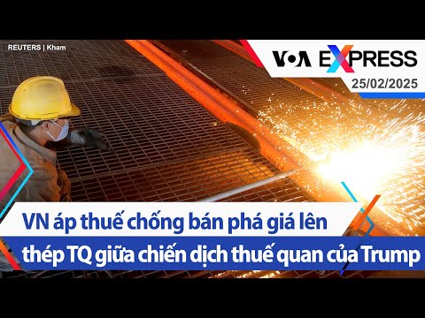 vn ap thue chong ban pha gia len thep tq giua chien dich thue quan cua trump voa 25 2 25