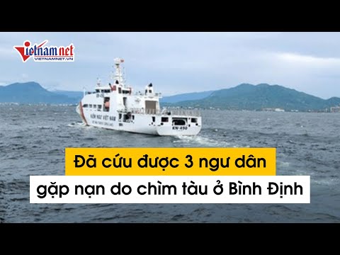 vu 26 ngu dan mat tich o binh dinh tau hang nuoc ngoai da cuu duoc 3 nguoi gap nan chim tau