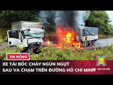 xe tai boc chay ngun ngut sau va cham tren duong ho chi minh tin nong nhat hom nay
