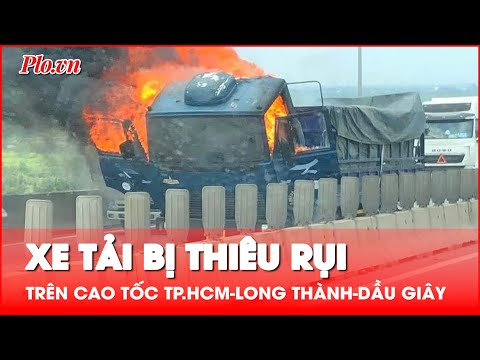 xe tai dang chay tren cao toc tp hcm long thanh dau giay thi boc chay du doi tro khung sat