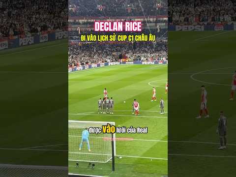 xem lai 2 pha da phat thanh ban di vao lich su cua declan rice declanrice arsenal realmadrid