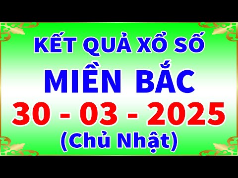xo so mien bac hom nay chu nhat ngay 30 3 2025 kqxs thai binh xs mien bac xsmb