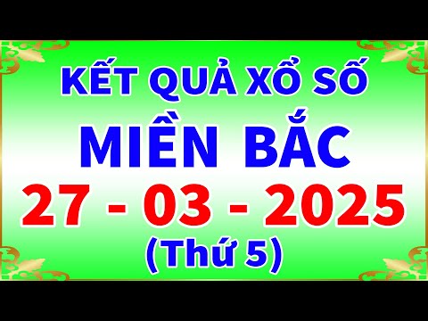 xo so mien bac hom nay thu 5 ngay 27 3 2025 kqxs ha noi xs mien bac xsmb kqxsmb xshn 1