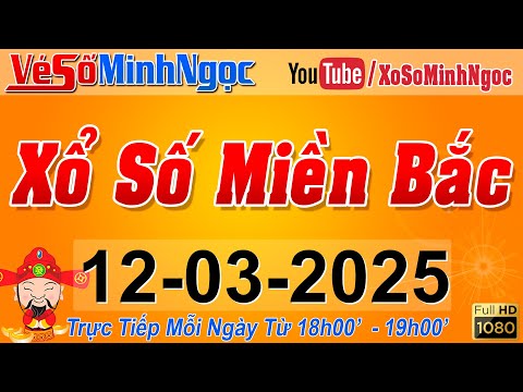 xsmb minh ngoc truc tiep xo so mien bac kqxs mien bac ngay 12 03 2025 kqxs thu do xs minhngoc