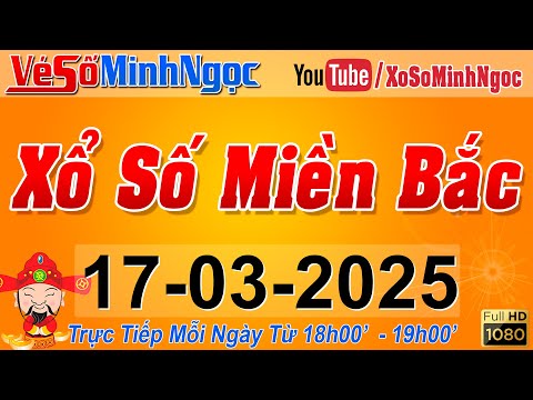 xsmb minh ngoc truc tiep xo so mien bac kqxs mien bac ngay 17 03 2025 kqxs thu do xs minhngoc