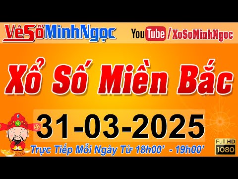 xsmb minh ngoc truc tiep xo so mien bac kqxs mien bac ngay 31 03 2025 kqxs thu do xs minhngoc 1